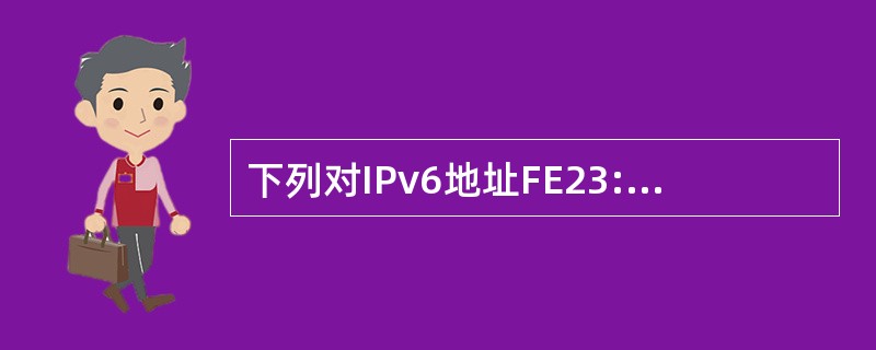 下列对IPv6地址FE23:0:0:050D:BC:0:0:03DA的简化表示中