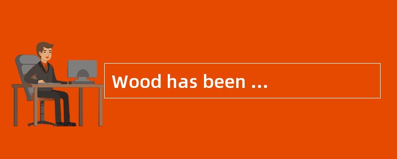 Wood has been used to make paper since t