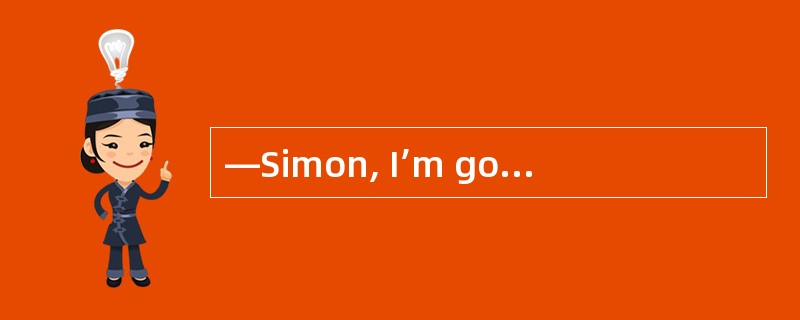 —Simon, I’m going to Beijing with my par