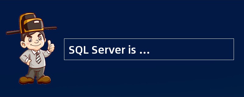 SQL Server is a RDBMS(Relational Databa