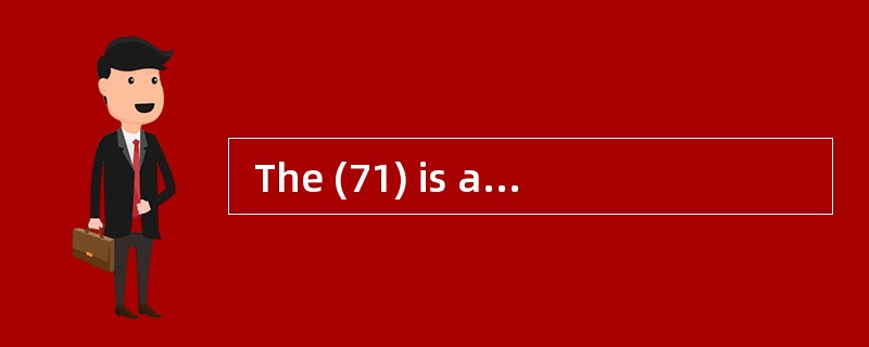  The (71) is a general description of t