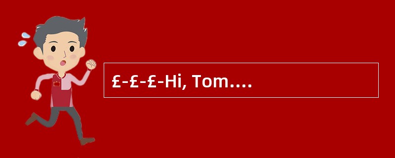 £­£­£­Hi, Tom. Any idea where Jane is?£­