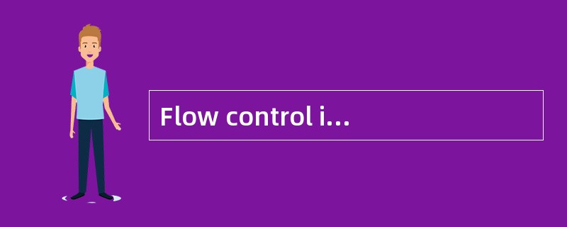 Flow control is a function that prevent