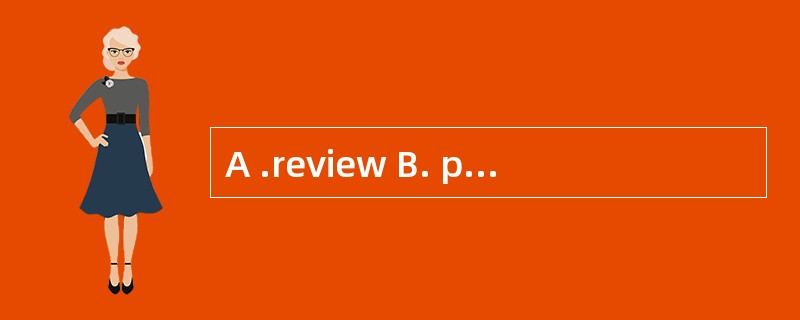A .review B. performance C. practice D.