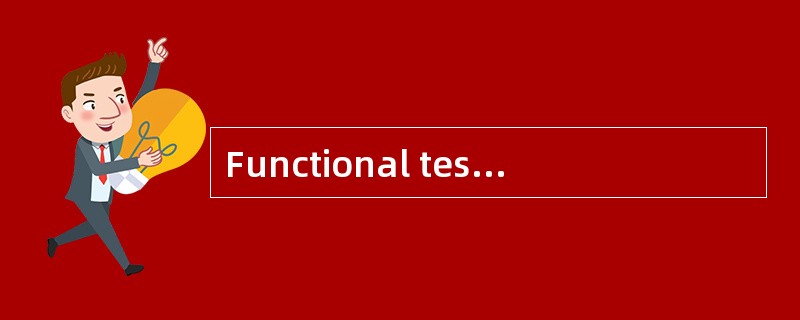 Functional testing tests whether the ou