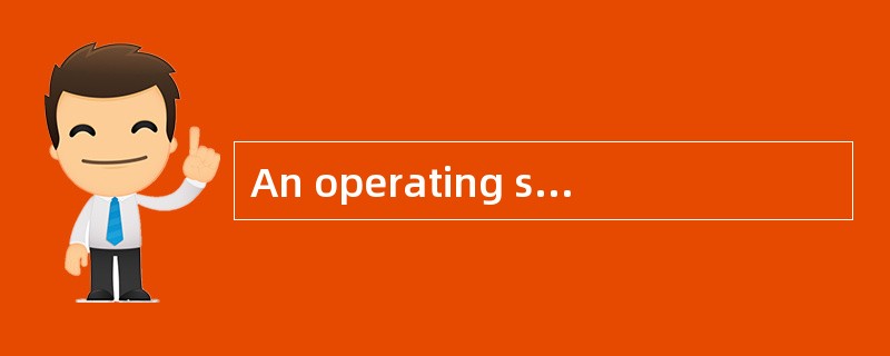 An operating system is (74) .(74)
