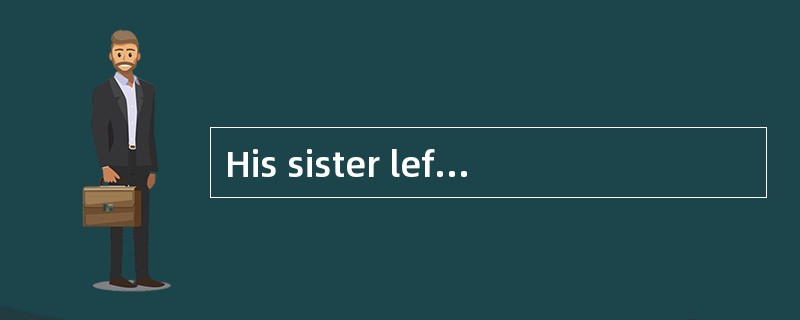His sister left home in 1998, and ______