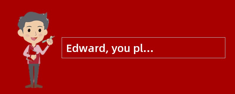 Edward, you play so well, But I ______ y