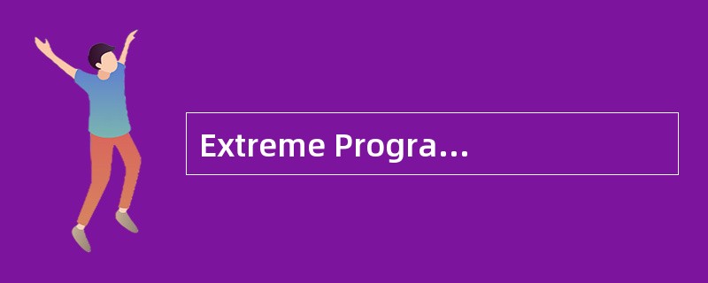 Extreme Programming (XP) is a disciplin