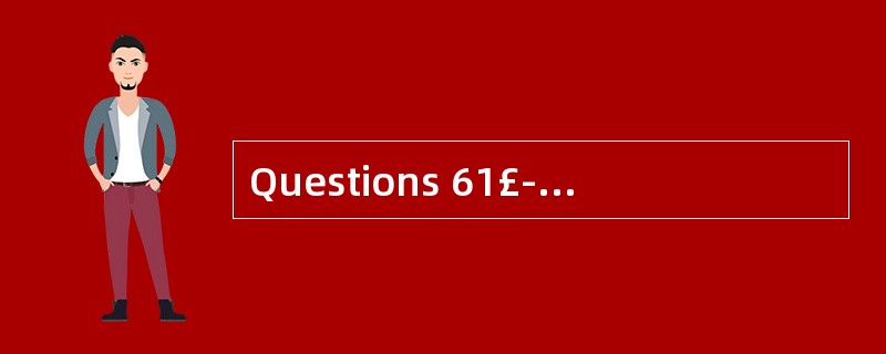 Questions 61£­65 are based on Passage Tw