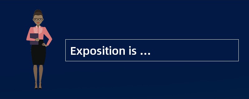 Exposition is characterized by______.