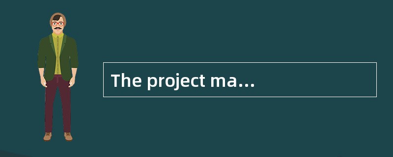 The project manager must maintain an ef