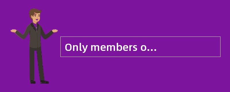 Only members of the company_____________
