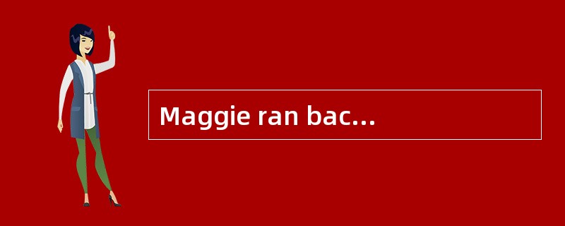 Maggie ran back to the kitchen, eggs ___