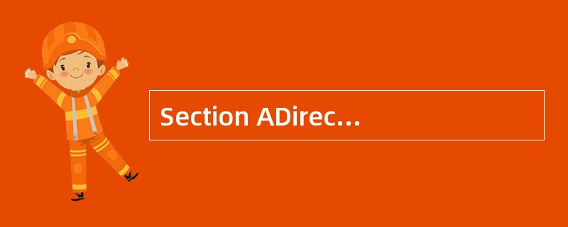 Section ADirections: In this section, th