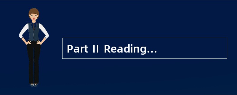 Part Ⅱ Reading Comprehension (Skimming a