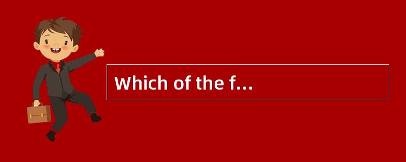 Which of the following is NOT among the