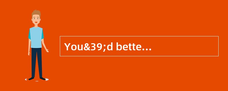 You&39;d better take these documents wit