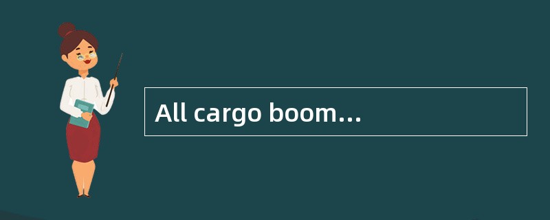 All cargo booms are ready to ________.
