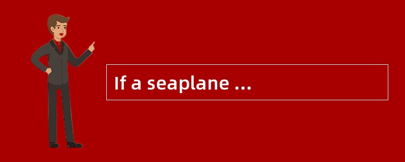 If a seaplane is not used as a means of