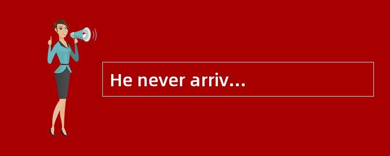 He never arrives on time and my ___ ? -