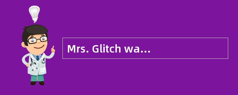 Mrs. Glitch was so about everything that