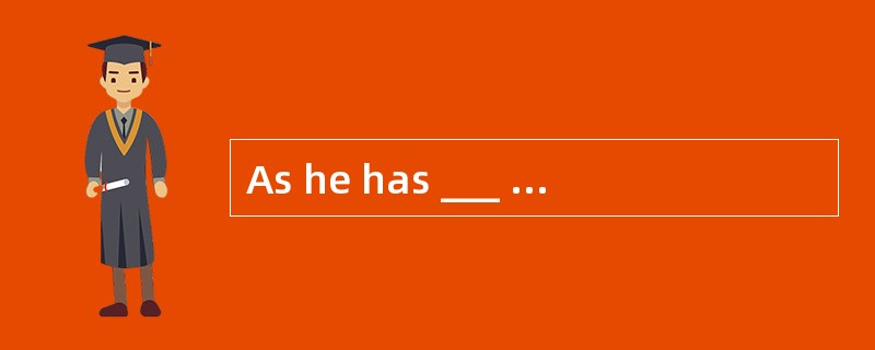 As he has ___ our patience, we’ll not wa