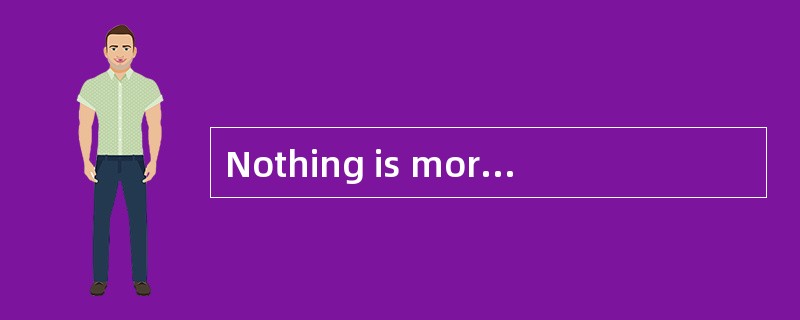 Nothing is more…than 什么意思