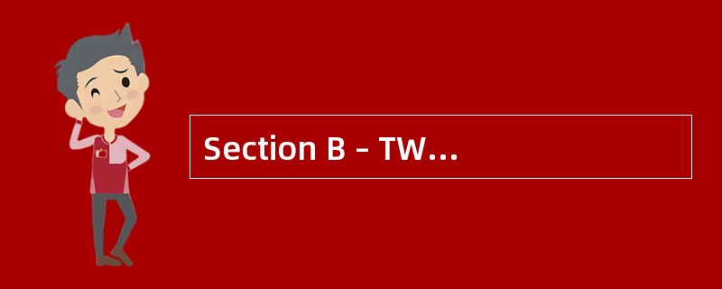 Section B – TWO questions ONLY to be att