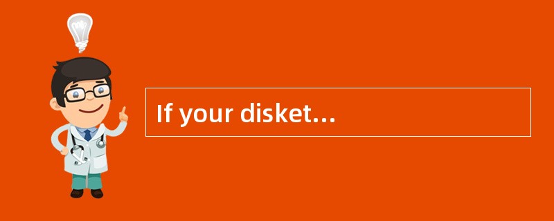 If your diskette has been _______,the co