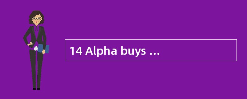 14 Alpha buys goods from Beta. At 30 Jun