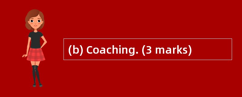 (b) Coaching. (3 marks)