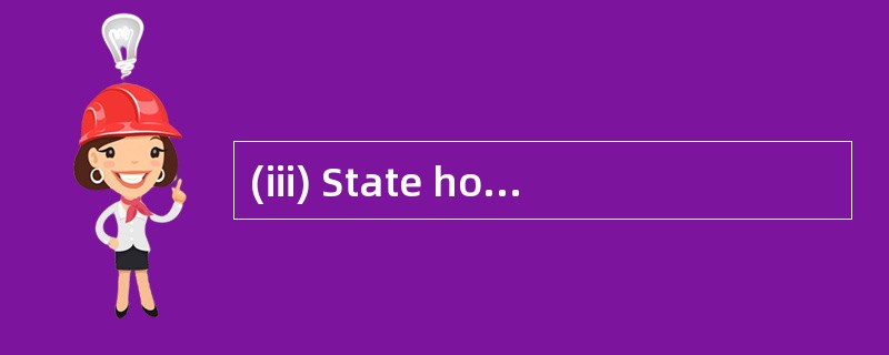 (iii) State how your answer in (ii) woul