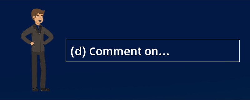 (d) Comment on THREE factors other than