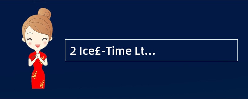 2 Ice£­Time Ltd (ITL) manufactures a ran