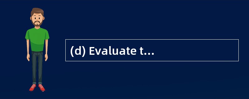 (d) Evaluate the circumstances in which