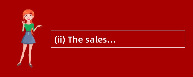 (ii) The sales director has suggested to