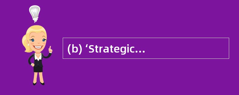 (b) ‘Strategic positioning’ is about the