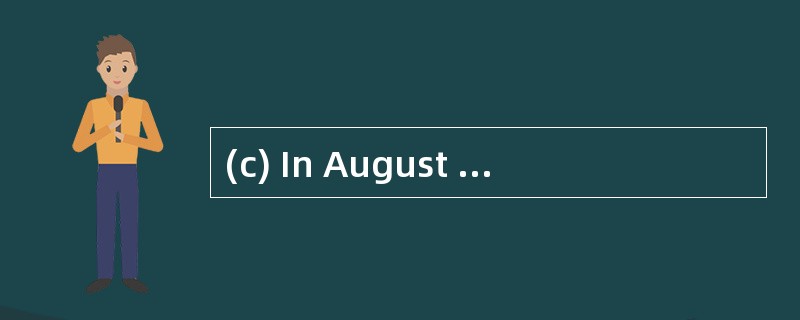 (c) In August 2004 it was discovered tha