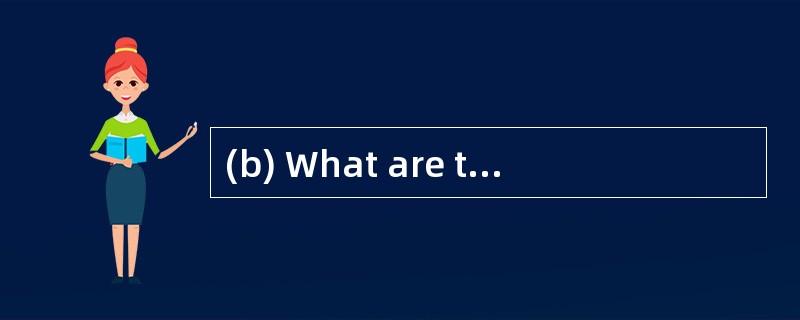 (b) What are the advantages and disadvan