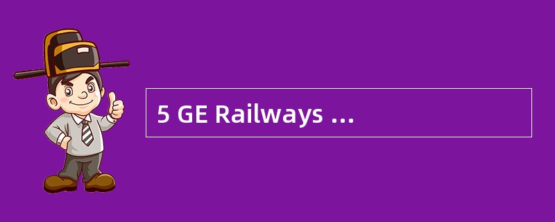 5 GE Railways plc (GER) operates a passe