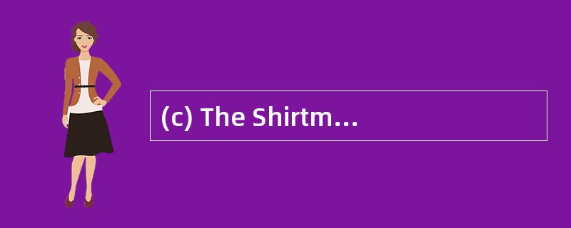 (c) The Shirtmaster division and Corpora