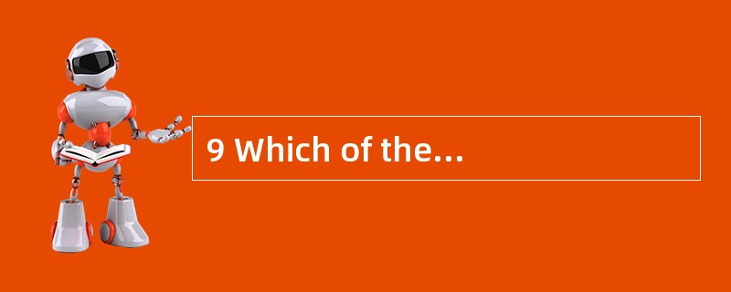 9 Which of the following items must be d