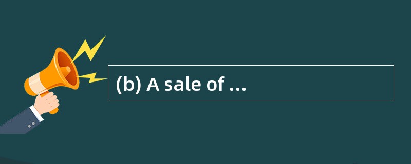 (b) A sale of industrial equipment to De