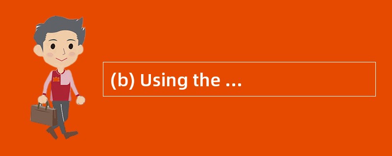 (b) Using the information provided, stat