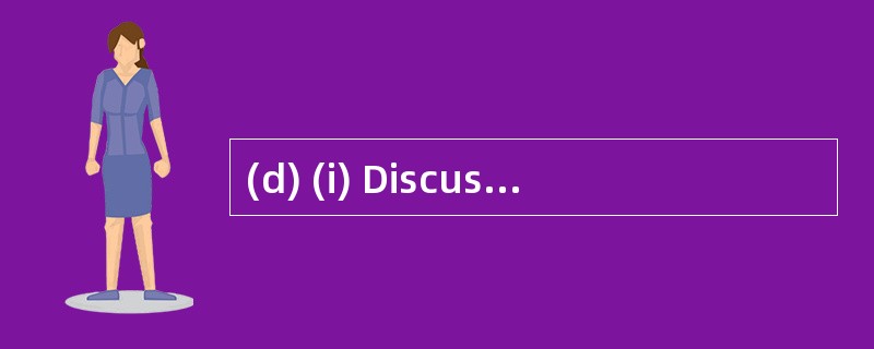 (d) (i) Discuss why it may not be possib