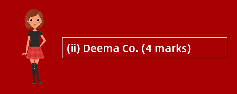 (ii) Deema Co. (4 marks)