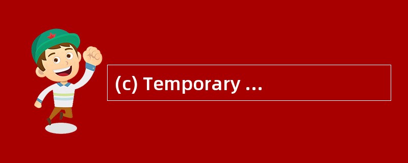 (c) Temporary staff assignments. (6 mark