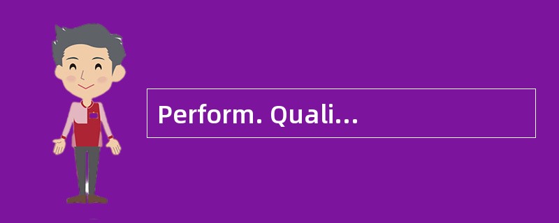 Perform. Quality Control is the process