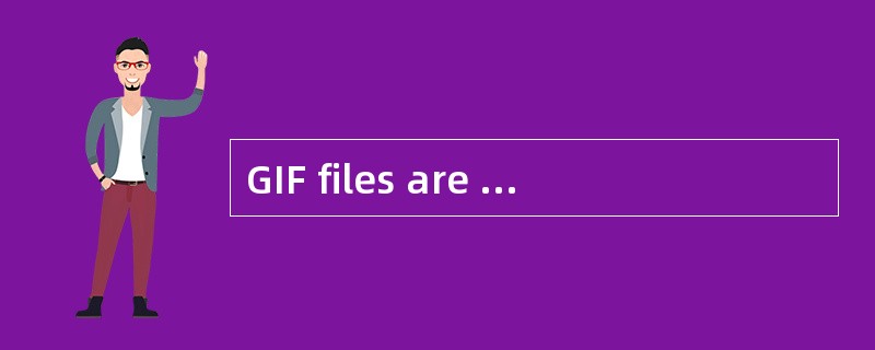 GIF files are limitd to amaximum of 8 bi
